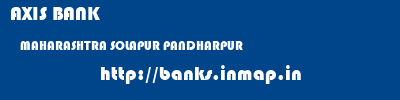 AXIS BANK  MAHARASHTRA SOLAPUR PANDHARPUR   banks information 